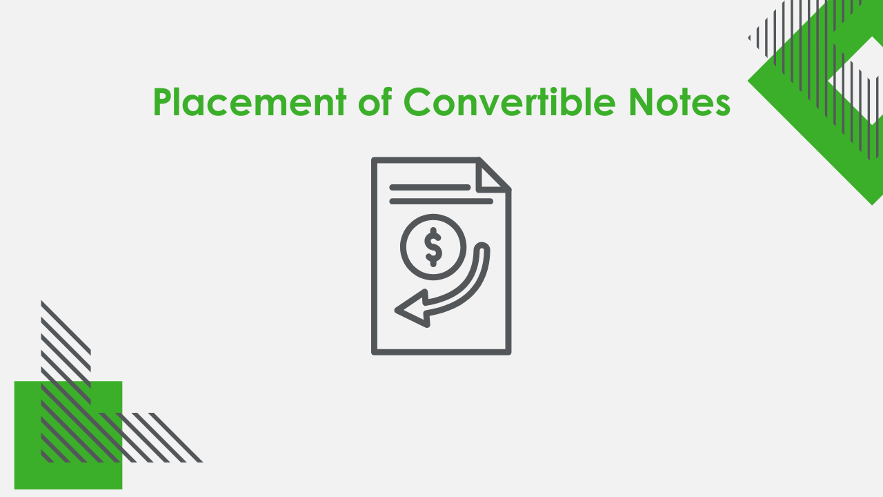 Placement of Convertible Notes